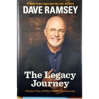 The Legacy Journey. A Radical View Of Biblical Wealth And Generosity