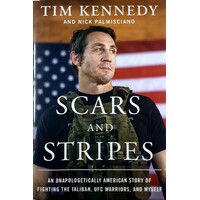 Scars And Stripes. An Unapologetically American Story Of Fighting The Taliban, Ufc Warriors, And Myself