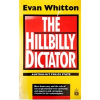 The Hillbilly Dictator. Australia's Police State