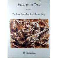 Equal To The Task. The Royal Australian Army Service Corps. ( Volume I)