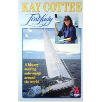 Kay Cottee, First Lady. A History Making Solo Voyage Around The World