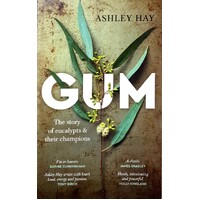 Gum. The Story Of Eucalypts & Their Champions