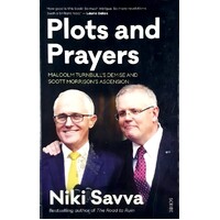 Plots And Prayers. Malcolm Turnbull's Demise And Scott Morrison's Ascension