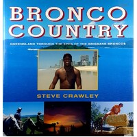 Bronco Country. Queensland Through The Eyes Of The Brisbane Broncos