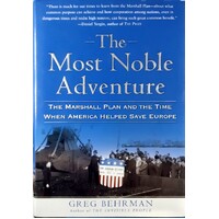 The Most Noble Adventure. The Marshall Plan And The Time When America Helped Save Europe