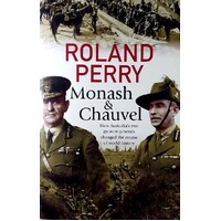 Monash And Chauvel. How Australia's Two Greatest Generals Changed The Course Of World History