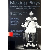 Making Plays. Interviews with Contemporary British Dramatists and Directors