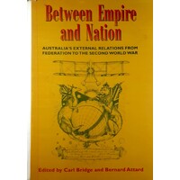 Between Empire And Nation. Australia's External Relations From Federation To The Second World War