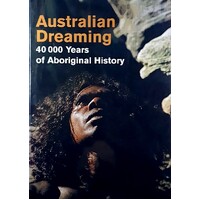 Australian Dreaming. 40000 Years Of Aboriginal History