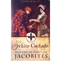 The White Cockade. Historical Tales Of The Jacobites