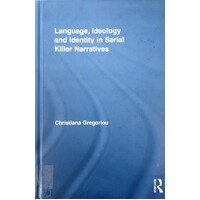 Language, Ideology And Identity In Serial Killer Narratives