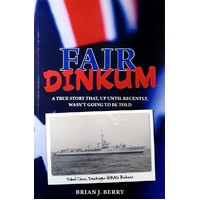 Fair Dinkum. A True Story That, Up Until Recently, Wasn't Going To Be Told