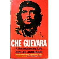 Che Guevara. The Definitive Portrait Of One Of The Twentieth Century's Most Fascinating Historical Figures, By Critically-acclaimed New York Times Jou