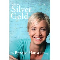 When Silver Is Gold. The Brooke Hanson Story