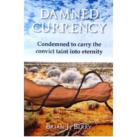 Damned Currency. Condemned To Carry The Convict Taint Into Eternity