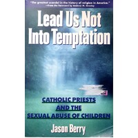 Lead Us Not Into Temptation. Catholic Priests And Sexual Abuse Of Children