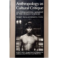 Anthropology As Cultural Critique. An Experimental Moment In The Human Sciences