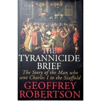 The Tyrannicide Brief. The Story Of The Man Who Sent Charles I To The Scaffold