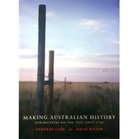 Making Australian History. Perspectives On The Past Since 1788