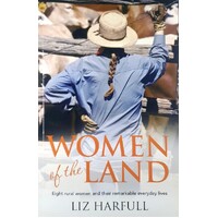 Women Of The Land. Eight Rural Women And Their Remarkable Everyday Lives