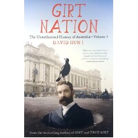 Girt Nation. The Unauthorised History Of Australia. (Volume 3)