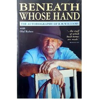 Beneath Whose Hand. The Autobiography Of R. M. Williams.