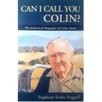 Can I Call You Colin. The Authorised Biography Of Colin Thiele