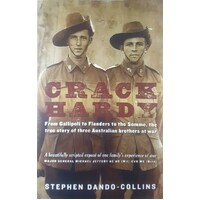 Crack Hardy. From Gallipoli To Flanders To The Somme, The True Story Of Three Australian Brothers At War