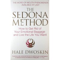 The Sedona Method. How To Get Rid Of Your Emotional Baggage And Live The Life You Want