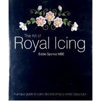 The Art Of Royal Icing. A Unique Guide To Cake Decoration By A World-Class Tutor