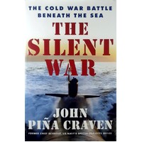 The Silent War. The Cold War Battle Beneath The Sea