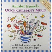 Annabel Karmel's Quick Children's Meals. Over 170 Healthy Recipe Ideas For The Whole Family To Enjoy