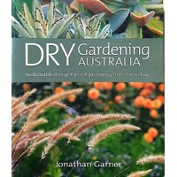 Dry Gardening Australia. Sustainable Drought Proof Gardening From The Soil Up