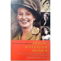 The Complete Book Of Heroic Australian Women