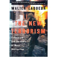 The New Terrorism. Fanaticism And The Arms Of Mass Destruction