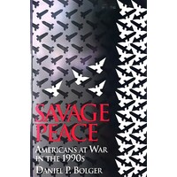 Savage Peace. Americans At War In The 1990s