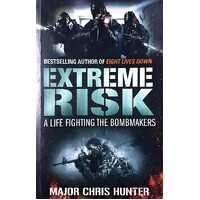 Extreme Risk. A Life Fighting The Bombmakers