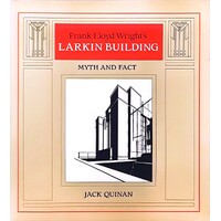 Frank Lloyd Wrights Larkin Building. Myth & Fact