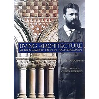 Living Architecture. A Biography Of H. H RIchardson