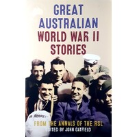 Great Australian World War II Stories. From The Annals Of The RSL