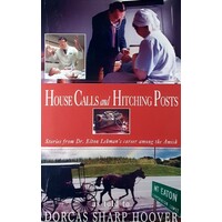 House Calls And Hitching Posts. Stories From Dr. Elton Lehman's Career Among The Amish