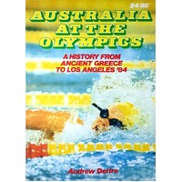 Australia At The Olympics. A History From Ancient Greece To Los Angles 84