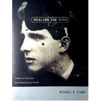 Healing The Mind. A History Of Psychiatry From Antiquity To The Present