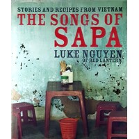 The Songs Of Sapa. Stories And Recipes From Vietnam