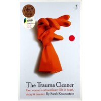 The Trauma Cleaner. One Woman's Extraordinary Life In Death, Decay & Disaster