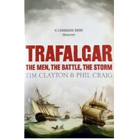 Trafalgar. The Men, The Battle, The Storm