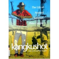 Kangkushot. The Life Of Nyamal Lawman Peter Coppin