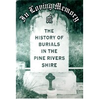 In Loving Memory. The History Of Burials In The Pine Rivers Shire