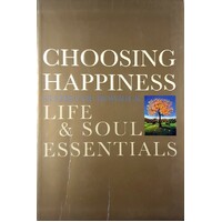 Choosing Happiness. Life And Soul Essentials