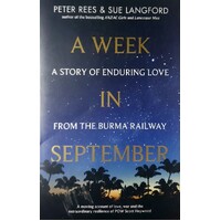 A Week In September. A Story Of Enduring Love From The Burma Railway